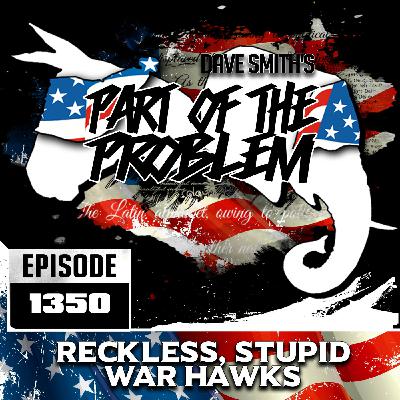 Reckless Stupid War Hawks