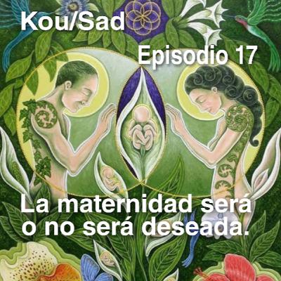 E17: La Maternidad Sera o No Sera Deseada E17: La Maternidad Sera o No Sera Deseada