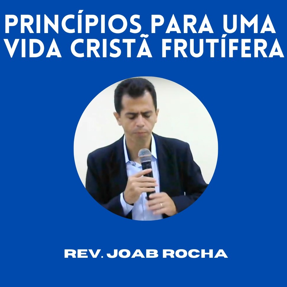 Princípios Para Uma Vida Cristã Frutífera - Rev. Joab Rocha episode artwork