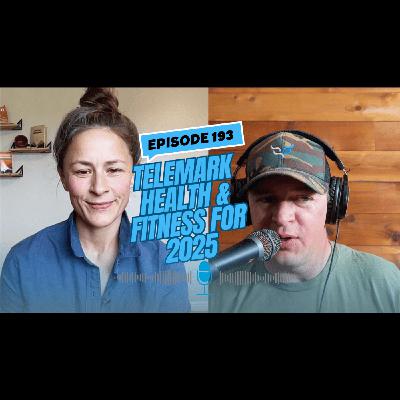 Episode #193 | Telemark Health & Fitness for 2025 — The Freeheel Life Podcast