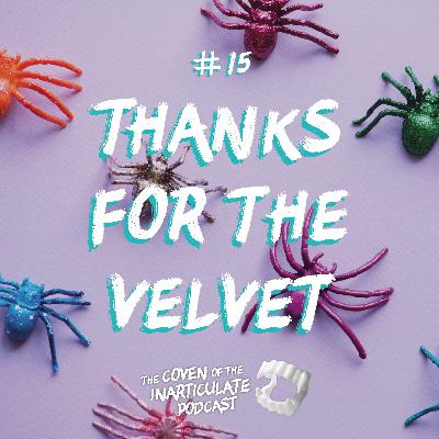 Episode 15 - Thanks for the Velvet