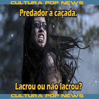 Predador a caçada - Lacrou?