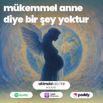 38 | Mükemmel Anne Diye Bir Şey Yoktur
