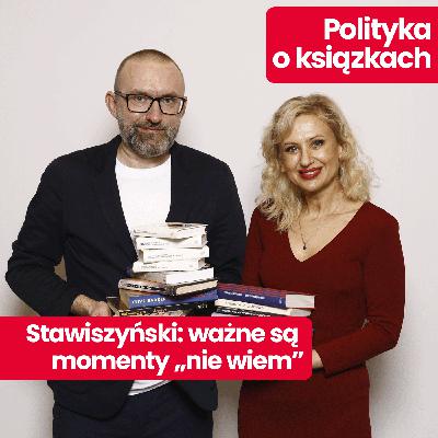 Polityka o książkach: Z Tomaszem Stawiszyńskim o książkach, które go ukształtowały, i ważnych momentach dyskomfortu