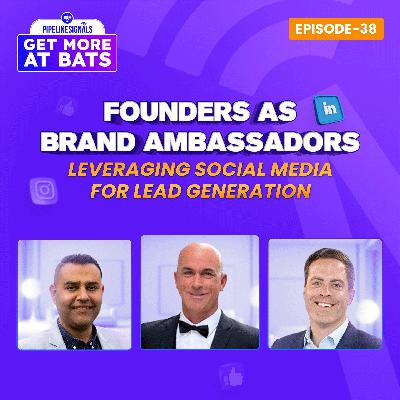 EPISODE 38 - Founders as Brand Ambassadors: Leveraging Social Media for Lead Generation
