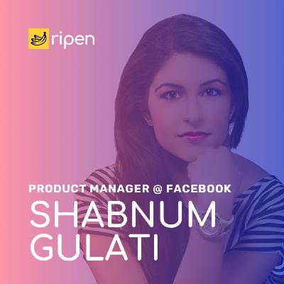 [S1 E6] Shabnum Gulati // How to generate disruptive product ideas