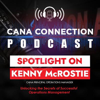 Team CANA Spotlight: Kenny McRostie - Unlocking the Secrets of Successful Operations Management