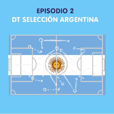 Episodio 2 - DT Selección Argentina 🇦🇷