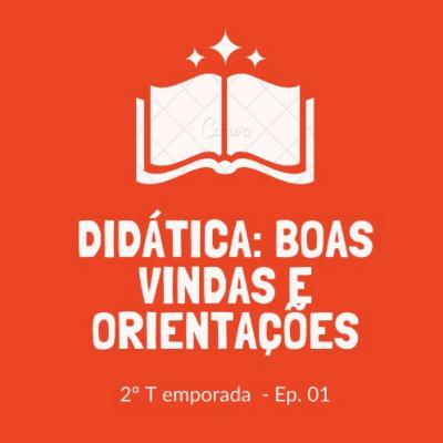 Ep. 01. Didática: boas vindas e orientações