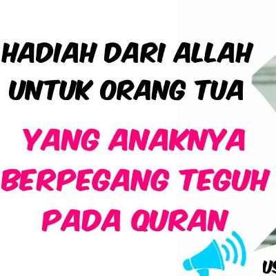 HADIAH DARI ALLAH UNTUK PARA ORANG TUA YANG ANAKNYA SEBAGAI PENGHAFAL QURAN 🔵