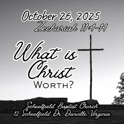 Zechariah 11:4-14, What is Christ Worth? Zechariah 11:4-14, What is Christ Worth?