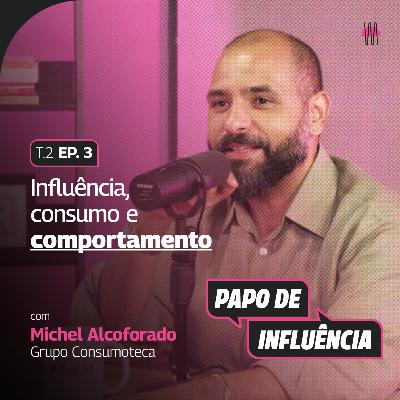 Influência, consumo e comportamento com Michel Alcoforado