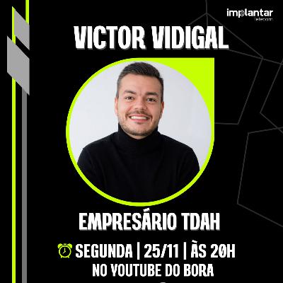 VICTOR VIDIGAL, EMPRESÁRIO TDAH | Bora Podcast (321) #tdah