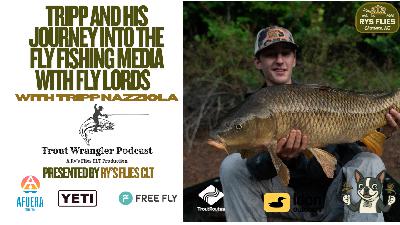 Trout Wrangler Podcast Season 2 Ep.81: Tripp and his journey into the fly Fishing media with Fly Lords Trout Wrangler Podcast Season 2 Ep.81: Tripp and his journey into the fly Fishing media with Fly Lords