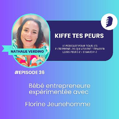 #36 Bébé entrepreneure expérimentée avec Florine Jeunehomme #36 Bébé entrepreneure expérimentée avec Florine Jeunehomme
