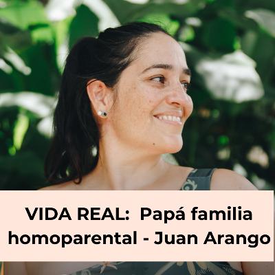 102. Vida real: Ser papá en una familia homoparental - Juan David Arango
