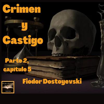 Crimen y Castigo, 2a. parte, capítulo 5