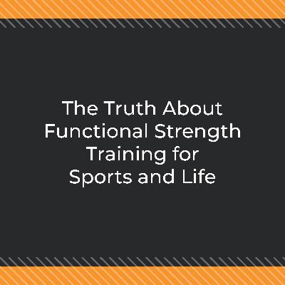 The Truth About Functional Strength Training for Sports and Life The Truth About Functional Strength Training for Sports and Life