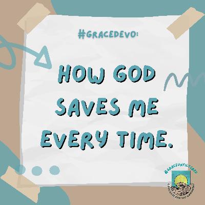 GraceDevo: How God saves me everytime (even if I don’t recognize it)