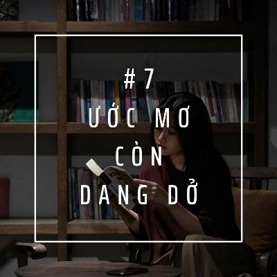 #7: Những ước mơ còn dang dở