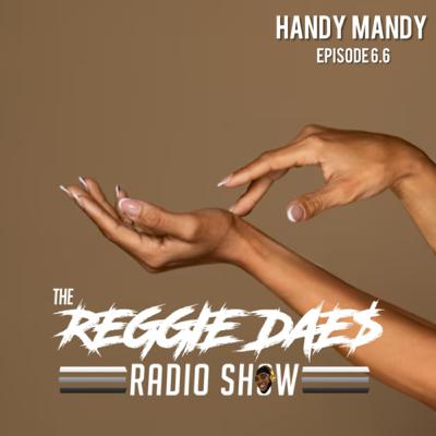 Handy Mandy | The Reggie DAE$ Radio Show