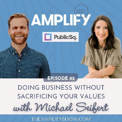 82: Doing Business Without Sacrificing Your Values with Michael Seifert of Public Square