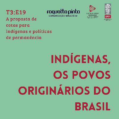 Indígenas. T3. Ep#19. A proposta de cotas para indígenas e políticas de permanência Indígenas. T3. Ep#19. A proposta de cotas para indígenas e políticas de permanência
