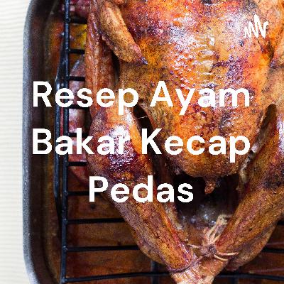 Resep ayam bakar kecap pedas
