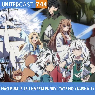 UNITEDcast #744 - NÃO FUMI E SEU HARÉM FURRY (Tate no Yuusha 4) UNITEDcast #744 - NÃO FUMI E SEU HARÉM FURRY (Tate no Yuusha 4)