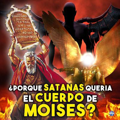 Por que Satanas se queria apoderar del cuerpo de Moises?