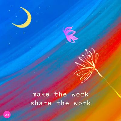 25. make the work, share the work