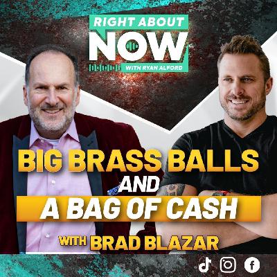 Big Brass Balls and a Bag of Cash with Brad Blazar Big Brass Balls and a Bag of Cash with Brad Blazar
