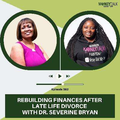 Rebuilding Finances After Late Life Divorce with Dr. Severine Bryan | Ep. 382