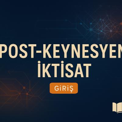 İktisat Kitaplarının Anlatmadığı Teori: Post-Keynesyen İktisat NEDİR? (Yeni Seri)
