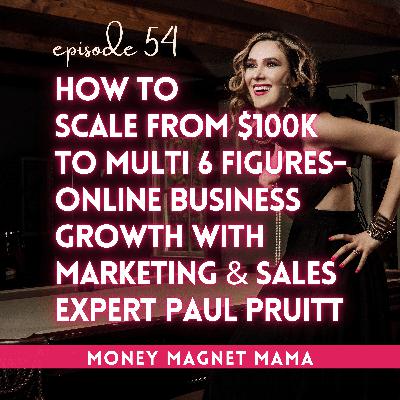 How to Scale from $100K to Multi 6 Figures - Online Business Growth, Meta Ads & Repeatable Systems with Marketing & Sales Expert Paul Pruitt [Ep. 54]