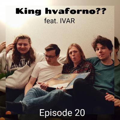 Episode 20: King hvaforno? feat. Ivar