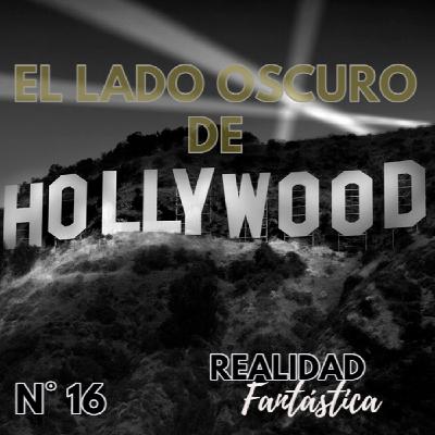 Ep. 16 : El lado oscuro de Hollywood.