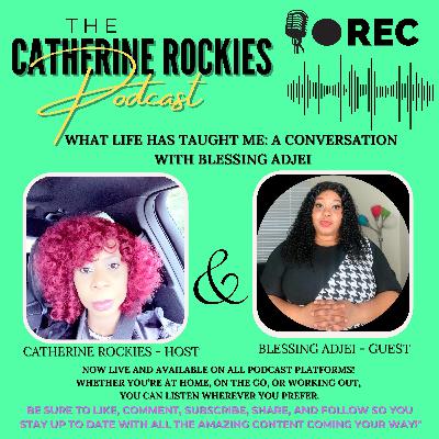 What Has Life Taught You ? Episode Seventeen Featuring Blessing Adjei