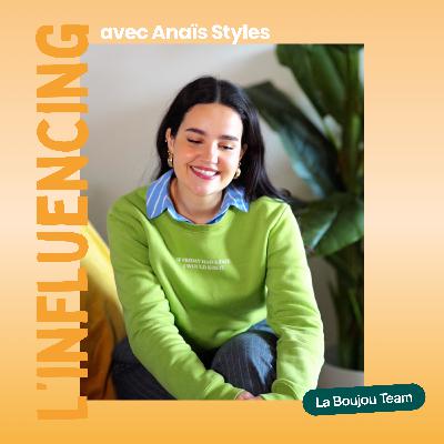 L’influencing, avec Anaïs Styles