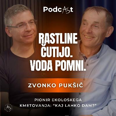 Zvonko Pukšič: Rastline čutijo. Voda pomni. Človek lahko spremeni svet. | PodcAŠt #19 Zvonko Pukšič: Rastline čutijo. Voda pomni. Človek lahko spremeni svet. | PodcAŠt #19
