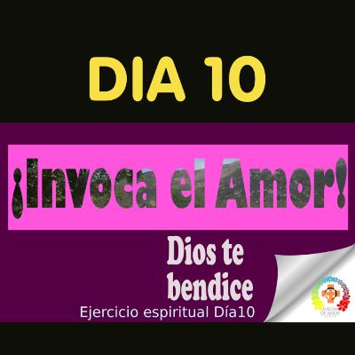 Día 10, ejercicio espiritual: Invoca el Amor Día 10, ejercicio espiritual: Invoca el Amor