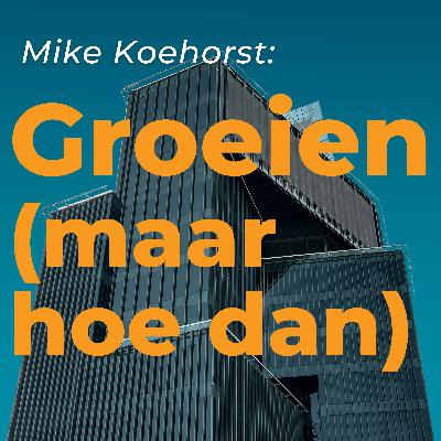 Mike Koehorst over groei Mike Koehorst over groei