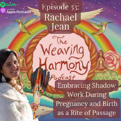 53. Embracing Shadow Work During Pregnancy and Birth as a Rite of Passage w/ Rachael Jean