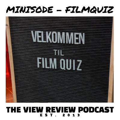 THE VIEW REVIEW PODCAST - MINISODE - "FILMQUIZ" DEL 2