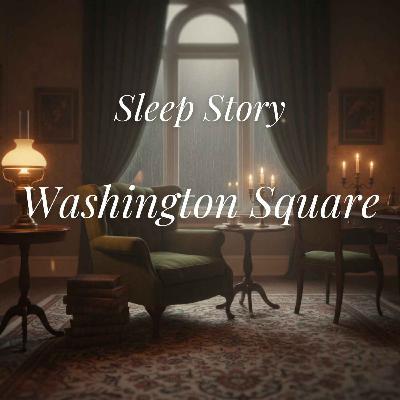 Sleep Story: Washington Square – A Calm Reading to Help You Sleep Sleep Story: Washington Square – A Calm Reading to Help You Sleep