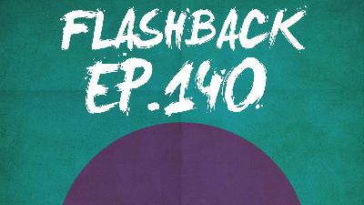 FLASHBACK Ep. 140 | Post-Extra Life Sadness