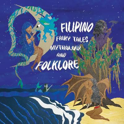Filipino Fairy Tales, Mythology and Folklore - Episode 60 - Mindanao - Mandaya and Subanun - The Children of the Limokon - The Sun and the Moon - The Widow's Son
