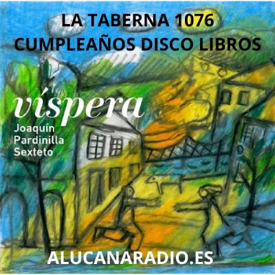 LA TABERNA 1076 - CUMPLEAÑOS DISCOLIBROS - NUEVO DISCO JOAQUIN PARDINILLA