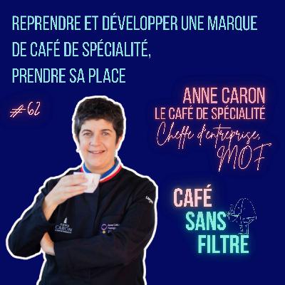#62 Reprendre et développer une marque de café de Spécialité, prendre sa place avec Anne Caron #62 Reprendre et développer une marque de café de Spécialité, prendre sa place avec Anne Caron
