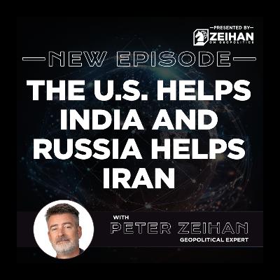 The U.S. Helps India and Russia Helps Iran || Peter Zeihan The U.S. Helps India and Russia Helps Iran || Peter Zeihan